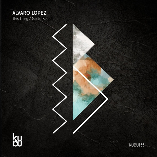 Alvaro Lopez - This Thing - Go to Keep It [KUBU155]